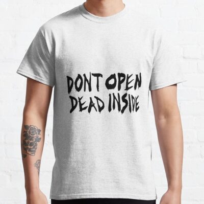 Don T Open Dead Inside T-Shirt